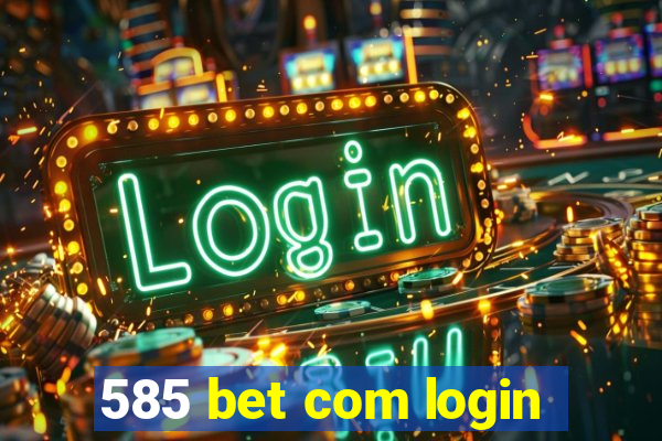 585 bet com login